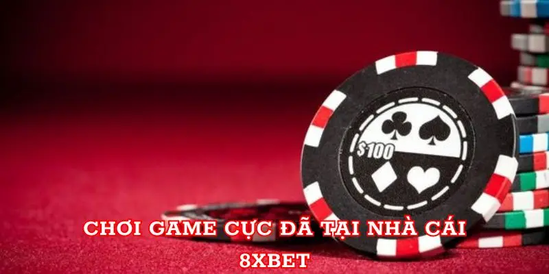 Chơi game cực đã tại nhà cái 8xbet