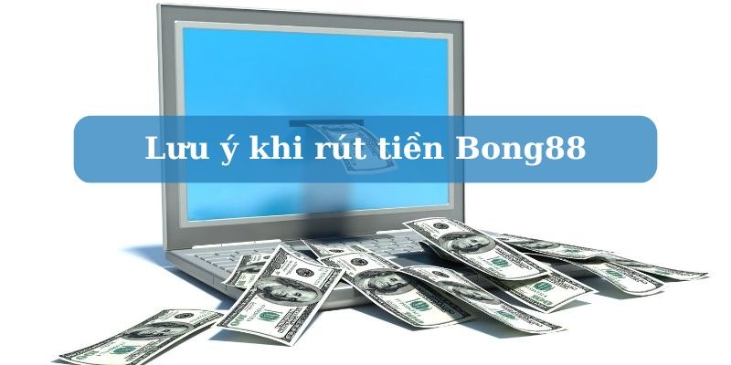 luu y rut tien bong88